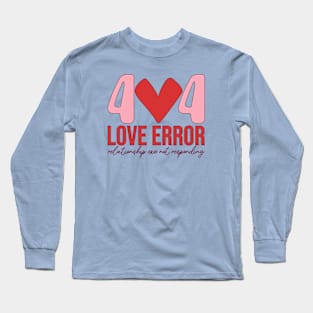 404 Love Error Relationship.exe Not Responding Love Sucks Anti Love Single Life Long Sleeve T-Shirt